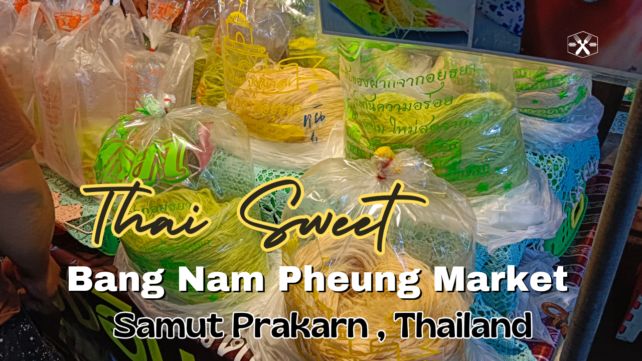 thai sweets at bang nam pheung weekend market